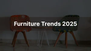 Furniture Trends 2025